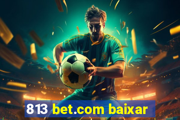 813 bet.com baixar